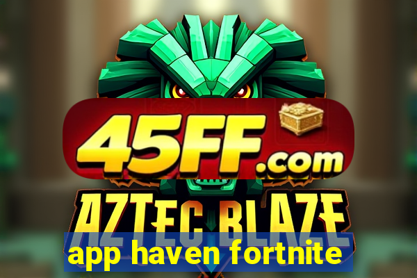 app haven fortnite